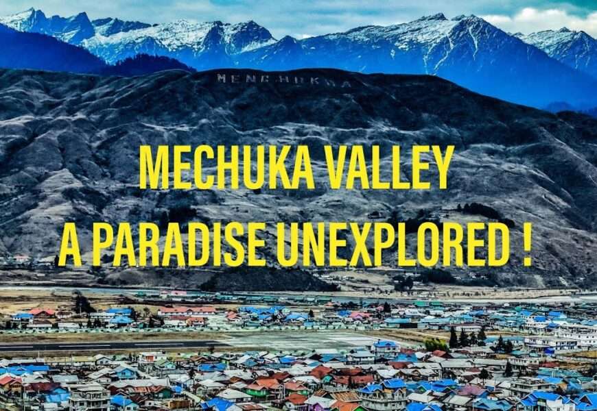 Exploring Mechuka Village: Top 10 Activities To Do In Mechuka Village